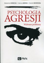 ksiazka tytu: Psychologia agresji autor: Dorota Niewiedzia, Hanna Liberska, Marzanna Farnicka