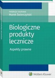 Biologiczne produkty lecznicze. Aspekty prawne, Marek wierczyski, ukasz arnowiec, Dariusz Fuchs, Natalia ojko, Pawe Lenarczyk, Zbigniew Wickowski