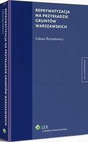 Reprywatyzacja na przykadzie gruntw warszawskich, ukasz Bernatowicz