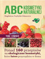 ABC kosmetyki naturalnej T.1 OWOCE, Magdalena Przybylak-Zdanowicz