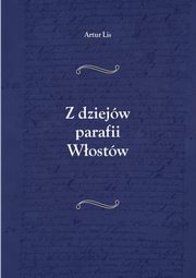 Z dziejw parafii Wostw, Artur Lis