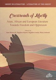 Crossroads of Liberty. Asian, African and European Literature Towards Freedom and Oppression, 