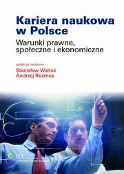 Kariera naukowa w Polsce. Warunki prawne, spoeczne i ekonomiczne, Stanisaw Walto, Andrzej Rozmus