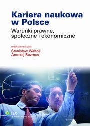 ksiazka tytu: Kariera naukowa w Polsce. Warunki prawne, spoeczne i ekonomiczne autor: Stanisaw Walto, Andrzej Rozmus