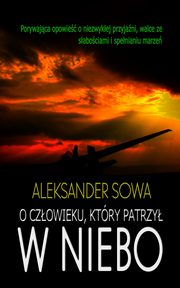 O czowieku, ktry patrzy w niebo, Aleksander Sowa