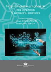 Projekty lokalne i regionalne. Rola kompetencji w zarzdzaniu projektami, 