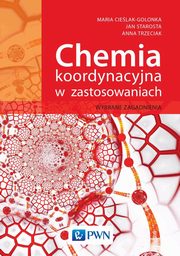 Chemia koordynacyjna w zastosowaniach, Anna Trzeciak, Jan Starosta, Maria Cielak-Golonka
