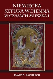 ksiazka tytu: Niemiecka sztuka wojenna w czasach Mieszka I autor: David S. Bachrach