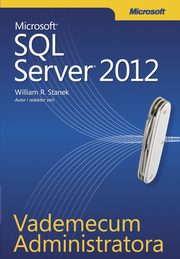 Vademecum Administratora Microsoft SQL Server 2012, William R. Stanek