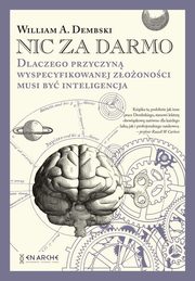 Nic za darmo. Dlaczego przyczyn wyspecyfikowanej zoonoci musi by inteligencja, William A. Dembski