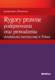 Rygory prawne podejmowania i prowadzenia dziaalnoci turystycznej w Polsce, Agnieszka ywiecka