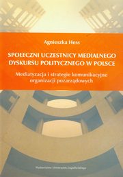 Spoeczni uczestnicy medialnego dyskursu politycznego w Polsce, Agnieszka Hess