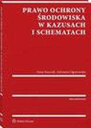 Prawo ochrony rodowiska w kazusach i schematach, Anna Barczak, Adrianna Ogonowska