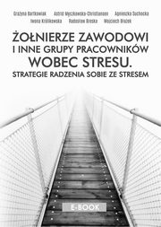 onierze zawodowi i inne grupy pracownikw wobec stresu. Stategie radzenia sobie ze stresem, Grayna Bartkowiak, Astrid Mczkowska-Christiansen, Agnieszka Suchocka, Iwona Krlikowska, Radosaw Breska, Wojciech Baek