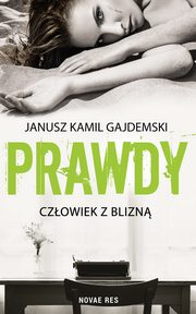 Prawdy Tom 1 Czowiek z blizn, Janusz Kamil Gajdemski