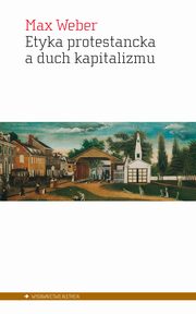 ksiazka tytu: Etyka protestancka a duch kapitalizmu autor: Max Weber