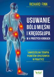 Usuwanie blu mini i krgosupa w 4 prostych krokach. Samodzielna terapia punktw spustowych w praktyce, Richard Finn
