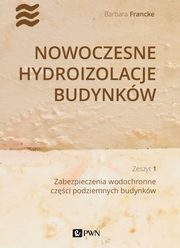 Nowoczesne hydroizolacje budynkw. Cz 1, Barbara Francke