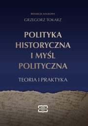 POLITYKA HISTORYCZNA I MYL POLITYCZNA, Grzegorz Tokarz