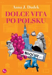 ksiazka tytu: Dolce vita po polsku autor: Anna J. Dudek