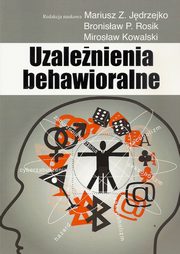 Uzalenienia behawioralne, Mariusz Z. Jdrzejko, Bronisaw P. Rosik, Mirosaw Kowalski