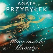 Mimo twoich kamstw, Agata Przybyek