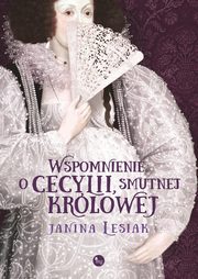 Wspomnienie o Cecylii, smutnej krlowej, Janina Lesiak