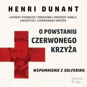 O powstaniu Czerwonego Krzya. Wspomnienie z Solferino, Henri Dunant