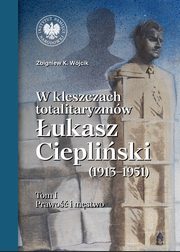 W kleszczach totalitaryzmw. ukasz Ciepliski (1913-1951), Zbigniew K. Wjcik