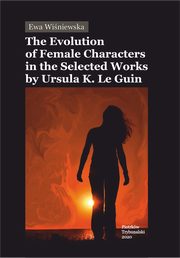 The Evolution of Female Characters in the Selected Works by Ursula K. Le Guin, Ewa Winiewska