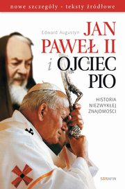 ksiazka tytu: Jan Pawe II i Ojciec Pio Historia niezwykej znajomoci autor: Edward Augustyn