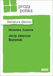 ksiazka tytu: Jerzy Jaszczur Baeski autor: Zuzanna Morawska