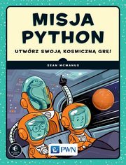 ksiazka tytu: Misja Python. Utwrz swoj kosmiczn gr! autor: Sean McManus