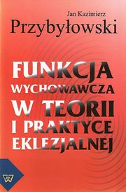 Funkcja wychowawcza w teorii i praktyce eklezjalnej, Jan Przybyowski