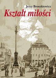 Ksztat mioci. Opowie o Fryderyku Chopinie, Jerzy Broszkiewicz