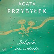 Jedyna na wiecie, Agata Przybyek