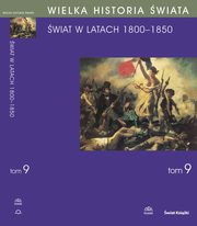 WIELKA HISTORIA WIATA Tom IX wiat w latach 1800-1850, Andrzej Chwalba, Micha Baczkowski, Tadeusz Czekalski, Dobrochna Kawa