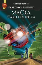 Na tropach tajemnic. Tom 3. Magia starego miecza, Dariusz Rekosz