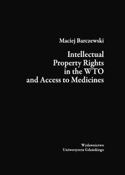 ksiazka tytu: Intellectual Property Rights in the WTO and Access to Medicines autor: Maciej Barczewski