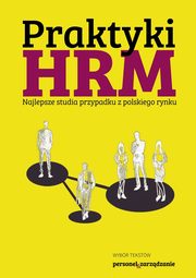 Praktyki HRM ? Najlepsze studia przypadku z polskiego rynku, Praca zbiorowa