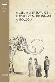 ksiazka tytu: Muzeum w literaturze polskiego modernizmu Antologia autor: Dorota Kielak