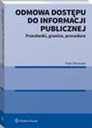 Odmowa dostpu do informacji publicznej. Przesanki, granice, procedura, Piotr Sitniewski