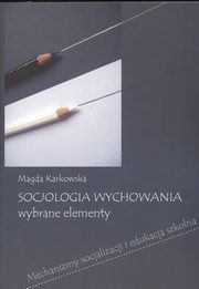 Socjologia wychowania Wybrane elementy, Magda Karkowska