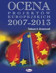 Ocena projektw europejskich 2007 - 2013, Tadeusz A. Grzeszczyk