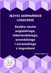 Jzyki germaskie logicznie. Szybka nauka angielskiego, niderlandzkiego, szwedzkiego i norweskiego z kognatami, 
