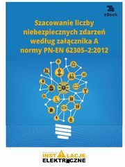 ksiazka tytu: Szacowanie liczby niebezpiecznych zdarze wedug zacznika A normy PN-EN 62305?2:2012 autor: Krzysztof Wincencik