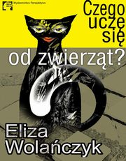 ksiazka tytu: Czego ucz si od zwierzt autor: Eliza Wolaczyk