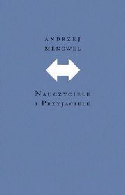 Nauczyciele i przyjaciele (wyd. 1), Andrzej Mencwel