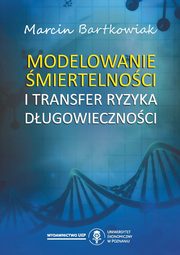 Modelowanie miertelnoci i transfer ryzyka dugowiecznoci, Marcin Bartkowiak