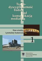 ksiazka tytu: Transdyscyplinarno bada nad komunikacj medialn. T. 1: Stan wiedzy i postulaty badawcze - 01 